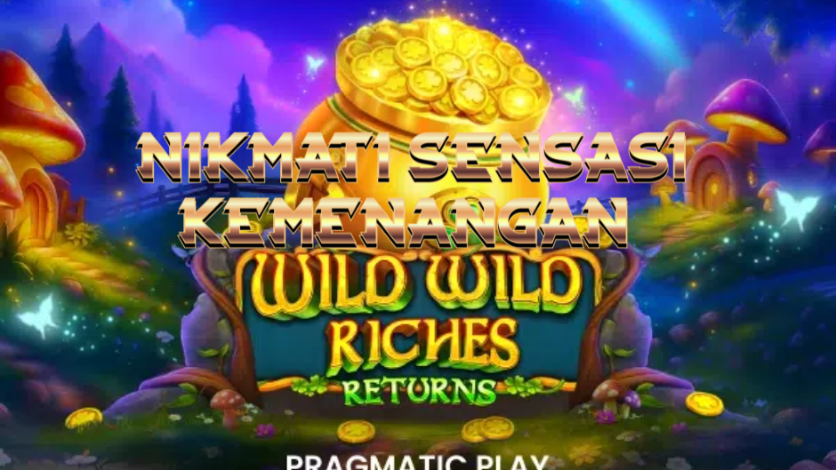 Wild Wild Riches Returns: Slot Wild West Modern dengan Fitur Cash Collect, Jackpot Besar, dan Sensasi Bonus yang Menguntungkan